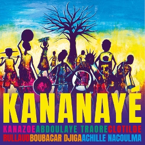 Kanazoe & Clotilde Rullaud & Achille Nacoulma & Boubacar Djiga & Abdoulaye Traore – Kananaye