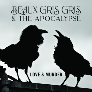 Beaux Gris Gris & the Apocalypse – Love & Murder