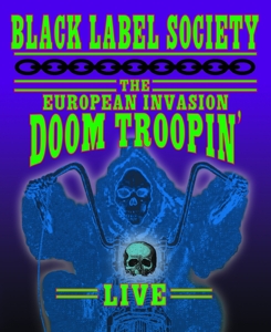 Black Label Society – European Invasion: Doom Troopin' Live