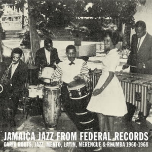 V/A – Jamaica Jazz From Federal Records: Carib Roots, Jazz, Mento..1960-1968