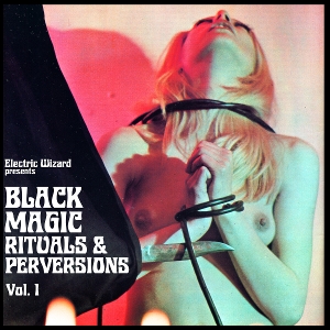 Electric Wizard – Black Magic Rituals & Perversions V
