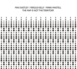 Eastley, Max – Map is Not the Territory