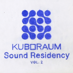 V/A – Kuboraum Sound Residency Vol. 2