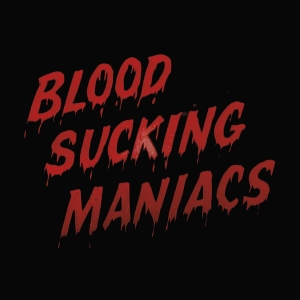 Blood Sucking Maniacs – Blood Sucking Maniacs