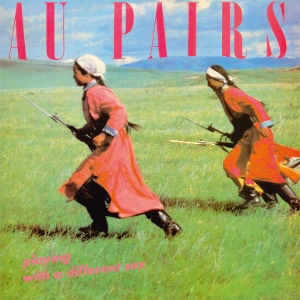 Au Pairs – Playing With a Different Sex