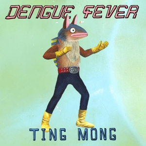 Dengue Fever – Ting Mong