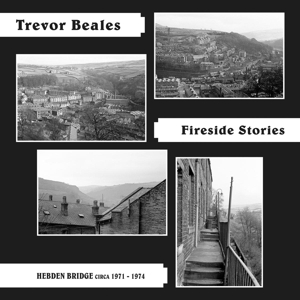 Beales, Trevor – Fireside Stories (Hebden Bridge Circa 1971-1974)