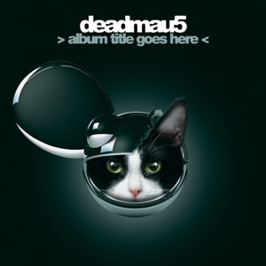 Deadmau5 – Album Title Goes Here