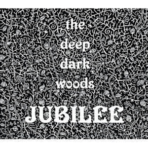 Deep Dark Woods – Jubilee