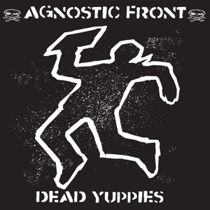Agnostic Front – Dead Yuppies