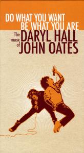 Daryl Hall & John Oates – Do What You Want, Be What You Are: the Music of Daryl Hall & John Oates