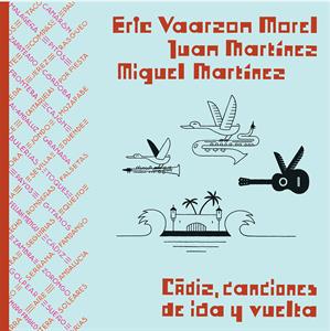 Vaarzon Morel, Eric & Juan & Ichael Martinez – Cadiz, Canciones De Ida Y Vuelta