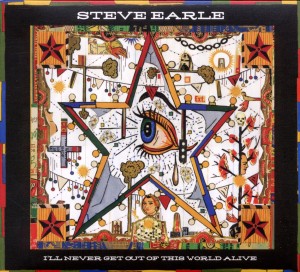 Earle, Steve – I'll Never Get Out of This World Alive