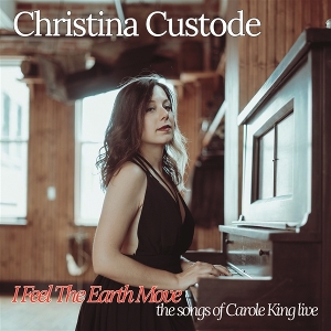 Custode, Christina – I Feel the Earth Move; the Songs of Carole King Live