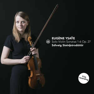 Steinborsdottir, Solveig – Solo Violin Sonatas 1-6 Op. 27
