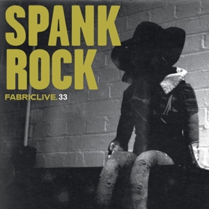 Spank Rock – Fabriclive 33