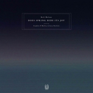 Malone, Kali (Feat. Stephen O'Malley & Lucy Railto – Does Spring Hide Its Joy