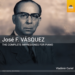 Curiel, Vladimir – Vasquez: the Complete Impresiones For Piano