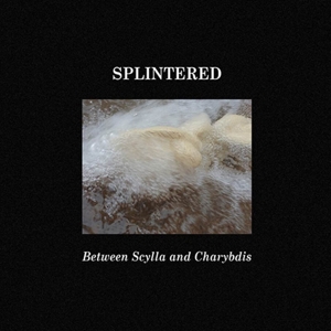 Splintered – Betweem Scylla and Charibdis