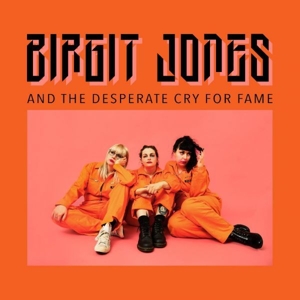 Birgit Jones – And the Desperate Cry For Fame