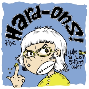 Hard-Ons – I Like You a Lot Getting Older
