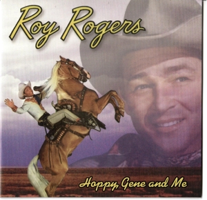Rogers, Roy – Hoppy, Gene and Me