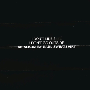 Earl Sweatshirt – I Don't Like Shit, I Don't Go Outside