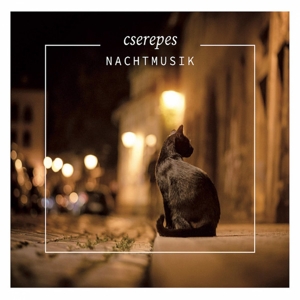 Cserepes – Nachtmusik