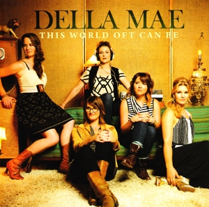 Della Mae – This World Oft Can Be