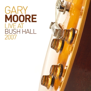 Moore, Gary – Live At Bush Hall 2007