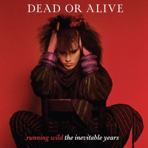 Dead or Alive – Running Wild - the Inevitable Years