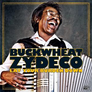 Buckwheat Zydeco – Lay Your Burden Down