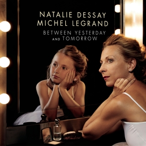 Dessay, Natalie – Between Yesterday and Tomorrow