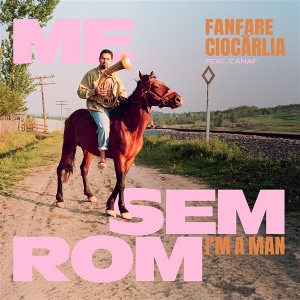Fanfare Ciocarlia – 7-Me Sem Rom - I'm a Man
