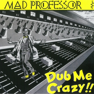 Mad Professor – Dub Me Crazy