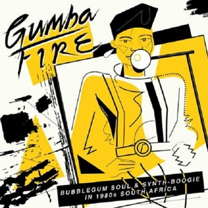 V/A – Gumba Fire: Bubblegum Soul & Synth Boogie In 1980s South Africa