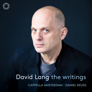 Cappella Amsterdam & Daniel Reuss – David Lang: the Writings