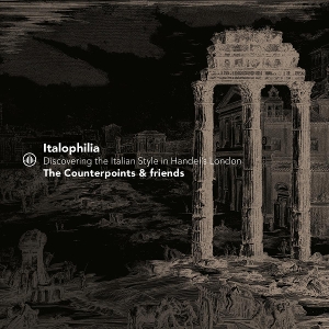 Counterpoints & Friends – Italophilia - Discovering the Italian Style In Handel's London