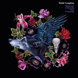 Dyble Longdon – Between a Breath and a Breath