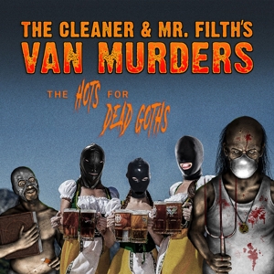 Cleaner & Mr Filths Van Murders – Hots For Dead Goths