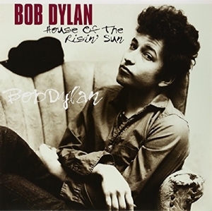 Dylan, Bob – House of the Risin' Sun