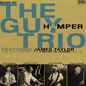 Guy Hamper Trio & James Taylor – 5 Miles To Jerome