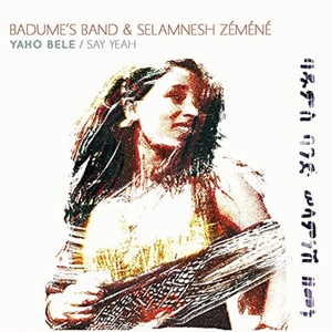 Badume's Band & Selamnesh Zemene – Yaho Bele / Say Yeah