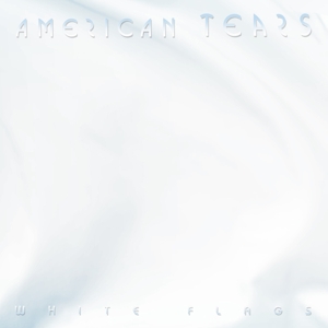 American Tears – White Flags