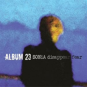 Sonia Disappear Fear – Album 23