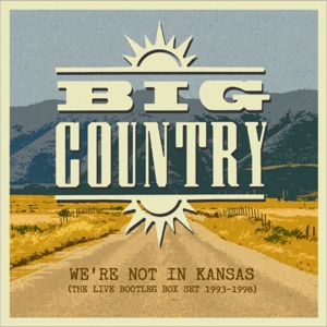 Big Country – We're Not In Kansas: the Live Bootleg Box Set 1993-1998
