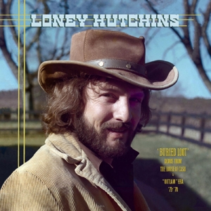Hutchins, Loney – Buried Loot- Demos From the House of Cash and ''Outlaw'' Era, '73-'78