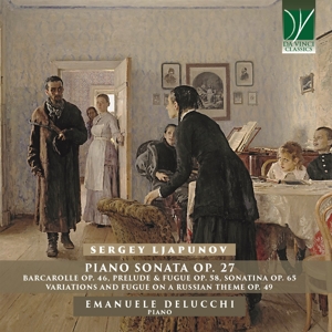 Emanuele Delucchi – Sergey Ljapunov: Piano Sonata Op. 27 and Other Piano Works