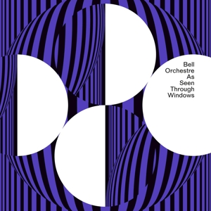 Bell Orchestre – As Seen Through Windows