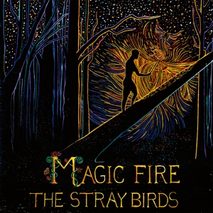Stray Birds – Magic Fire